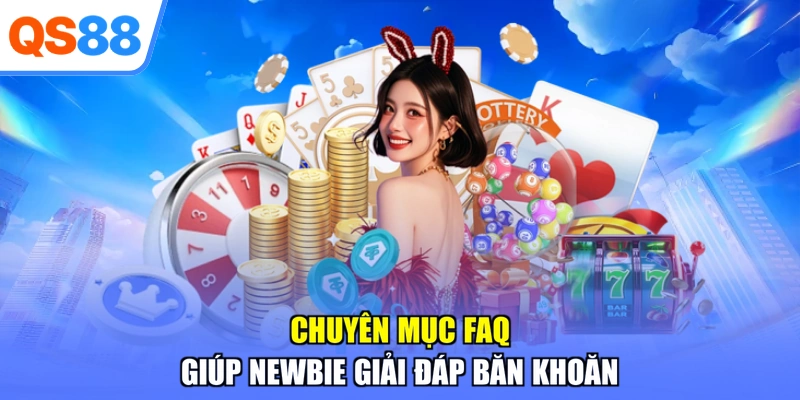 Chuyên mục FAQ giúp newbie giải đáp băn khoăn